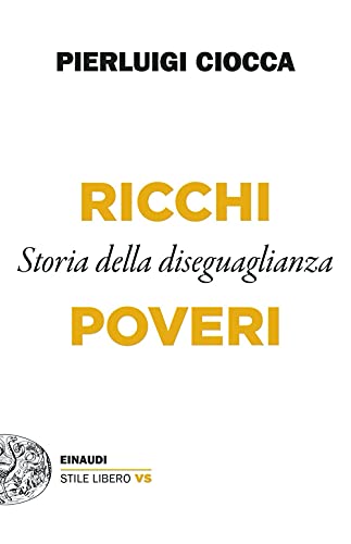 Ricchi/Poveri. Storia della diseguaglianza (Einaudi. Stile libero extra)